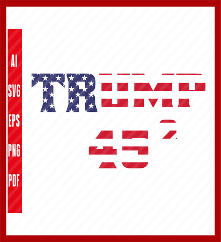 45 Squared, Trump 2024, SVG Cut File, Instant Download, Political T-Shirt Design Eps, Ai, Png, Svg and Pdf Printable Files