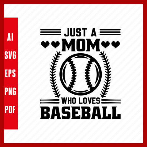 Just a Mom Who Loves Baseball, Baseball Lover T-Shirt Design Eps, Ai, Png, Svg and Pdf Printable Files