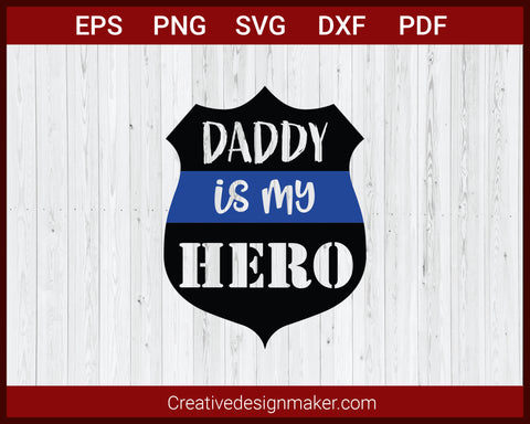 Daddy is My Hero Police Badge Father’s Day SVG Cricut Silhouette DXF PNG EPS Cut File