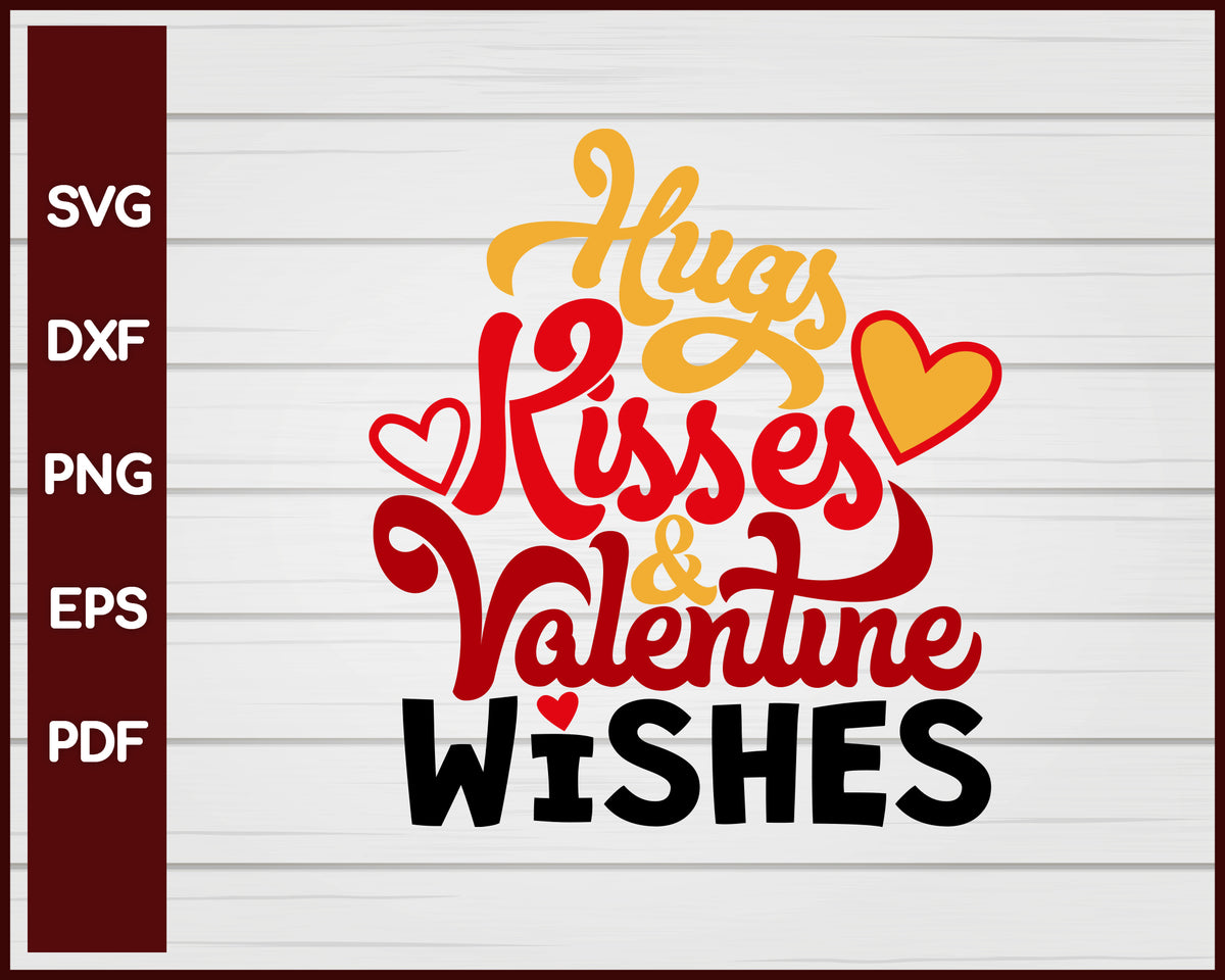 Hugs Kisses and Valentine Wishes svg – Creativedesignmaker