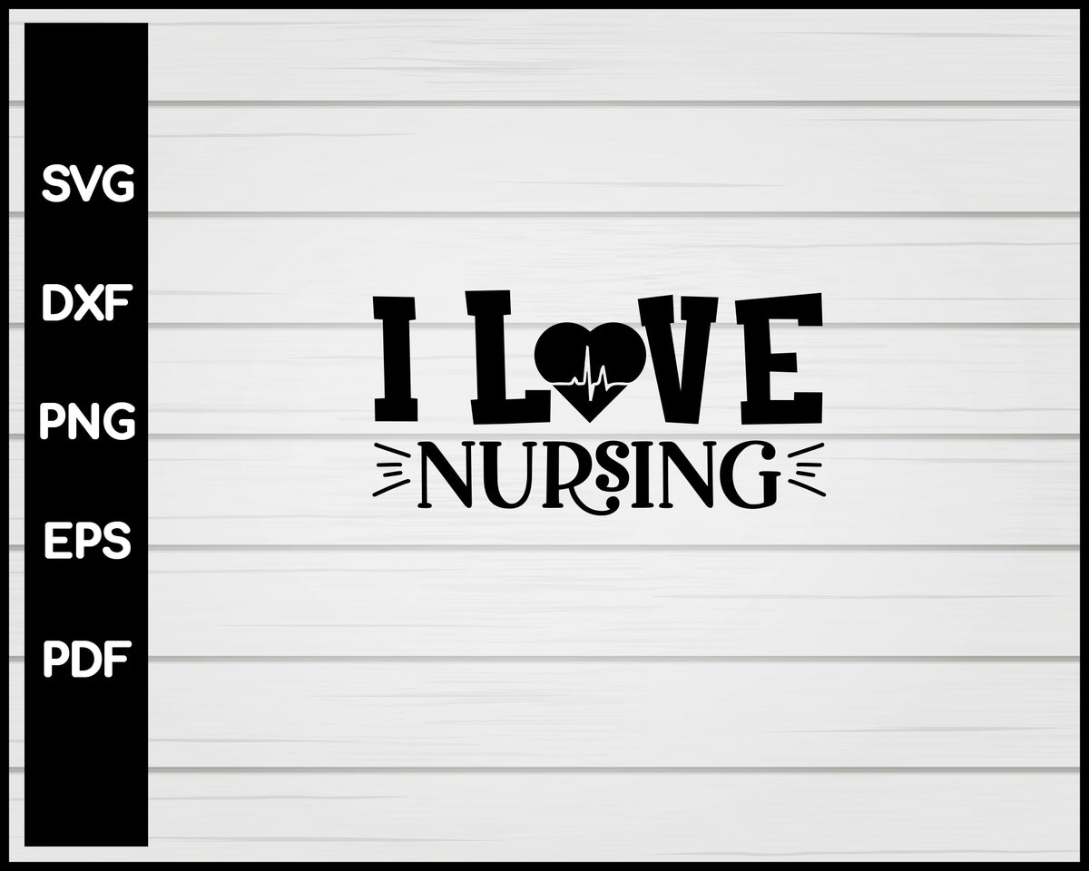 I Love Nursing svg Cut File For Cricut Silhouette eps – Creativedesignmaker