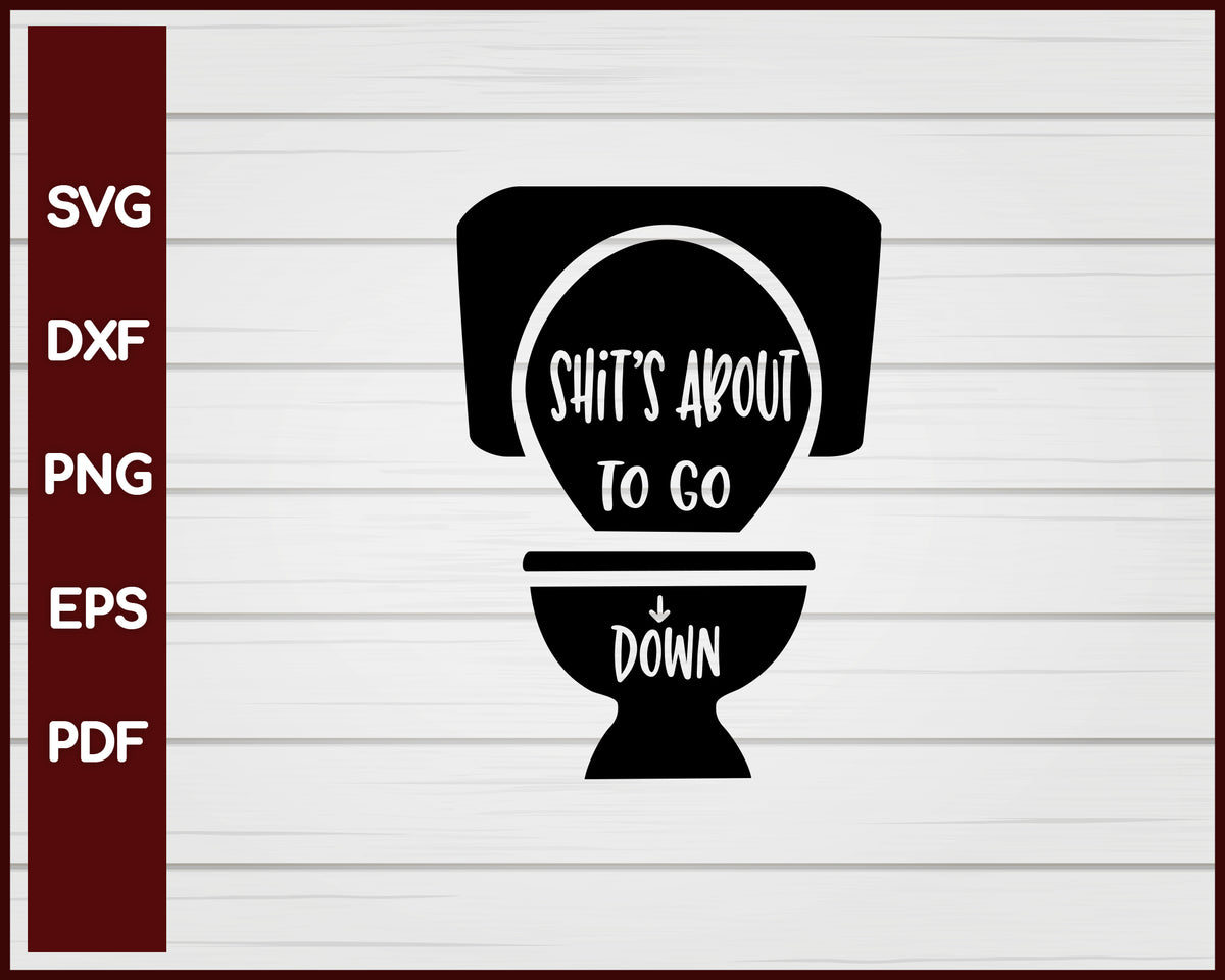 Shits About To Go Down svg – Creativedesignmaker