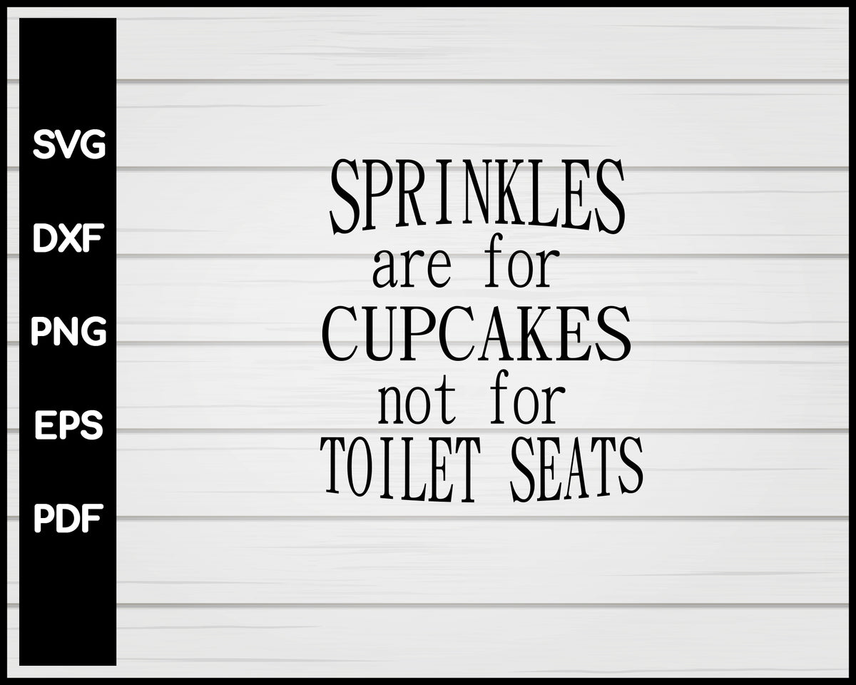 Sprinkles Are For Cupcakes Not For Toilet Seats svg Creativedesignmaker