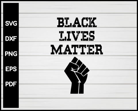 BLACK LIVES MATTER SVG PNG EPS FILES VINYL CUT FILES BLACK POWER RAISED FIST PRINTABLE FILES
