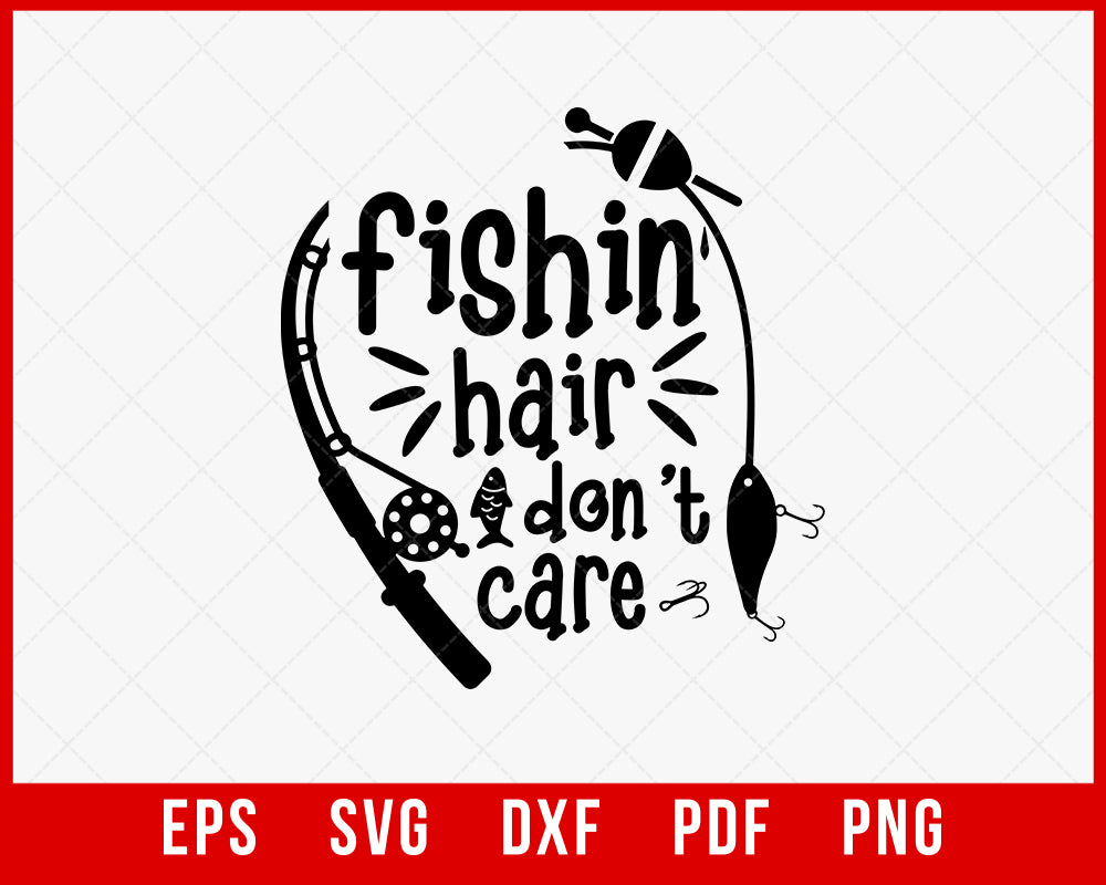 Fishing Hair Don't Care T-Shirt Fishing SVG  Creative Design Maker –  Creativedesignmaker
