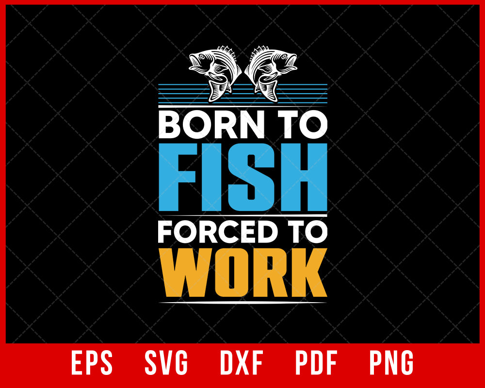 Born To Fish Funny Fishing T-Shirt Fishing SVG