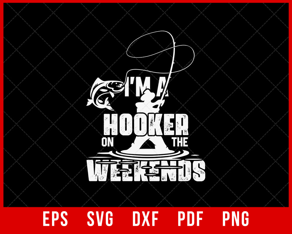 I'm a Hooker on Weekends T-shirt Fishing SVG