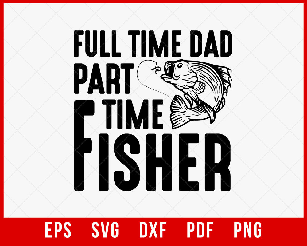 Full Time Dad Part Time Fisher T-shirt Dad SVG  creative design maker –  Creativedesignmaker
