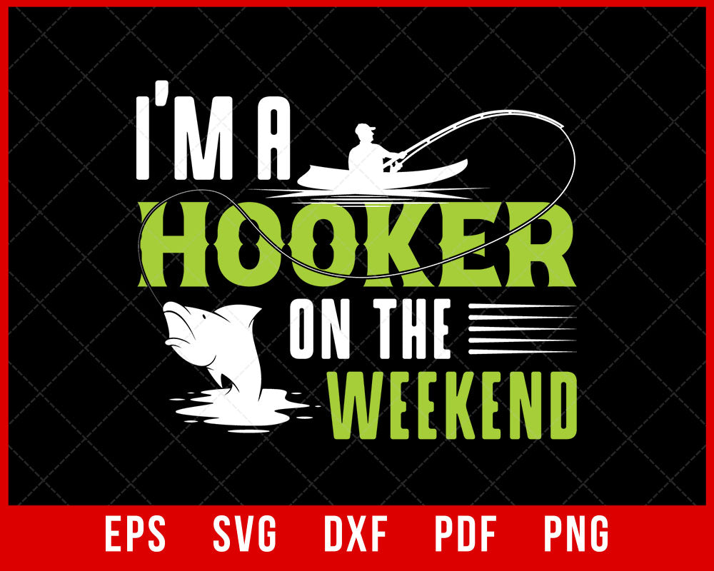 I'm a Hooker on the weekend Shirt Fishing SVG  creative design maker –  Creativedesignmaker