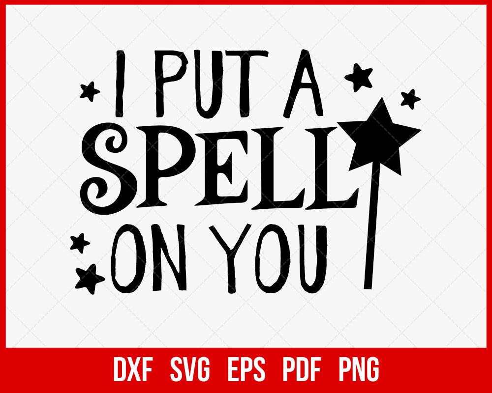 I Put A Spell On You Halloween Witch SVG Digital File
