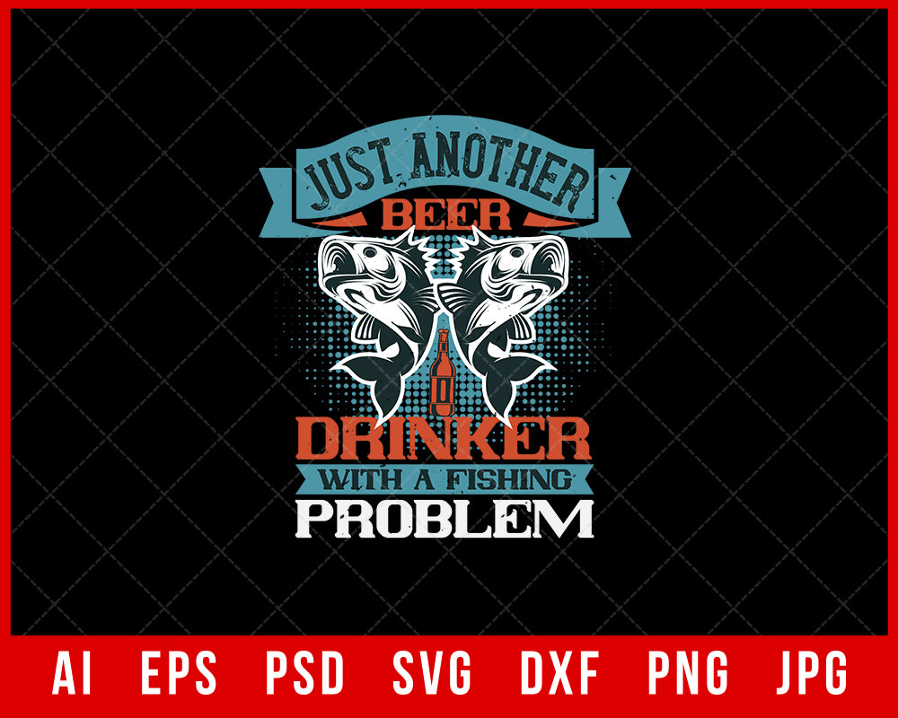 just another beer drinker & fishing problem t-shirt design, just