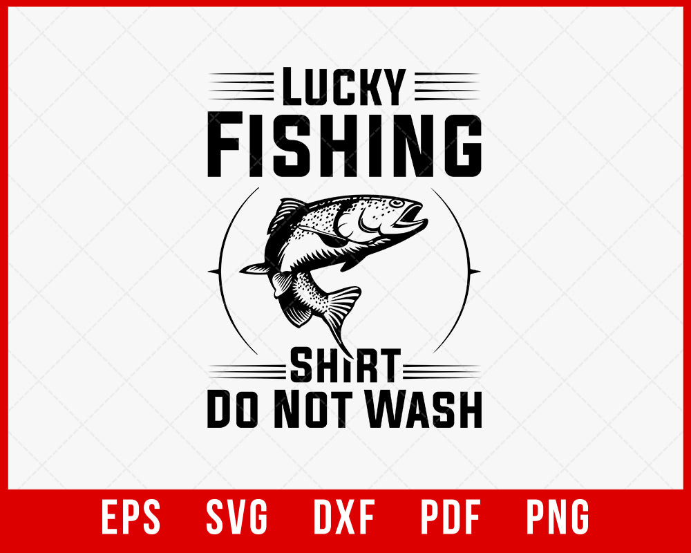 Lucky Fishing Shirt Do Not Wash Fishing SVG