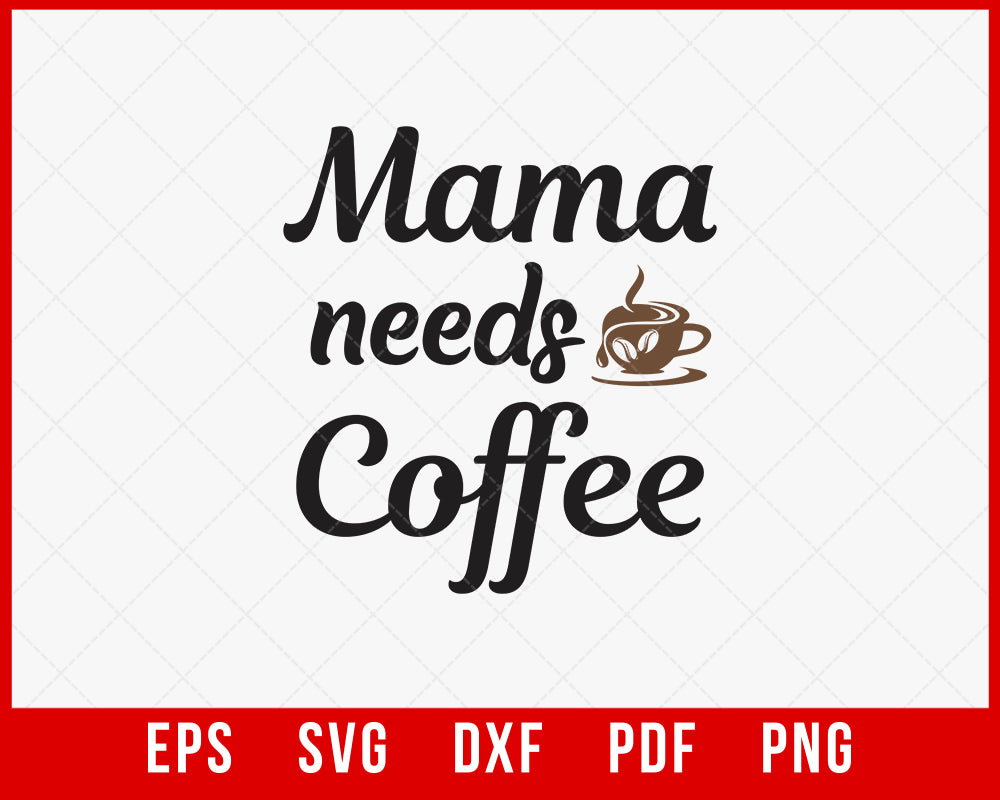 Mama needs coffee SVG, EPS, PNG, DXF By Tabita's shop