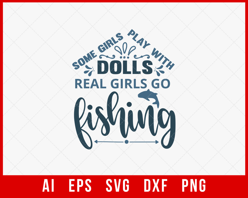 Official Some Girls Play With Dolls Real Girls Go Fishing shirt
