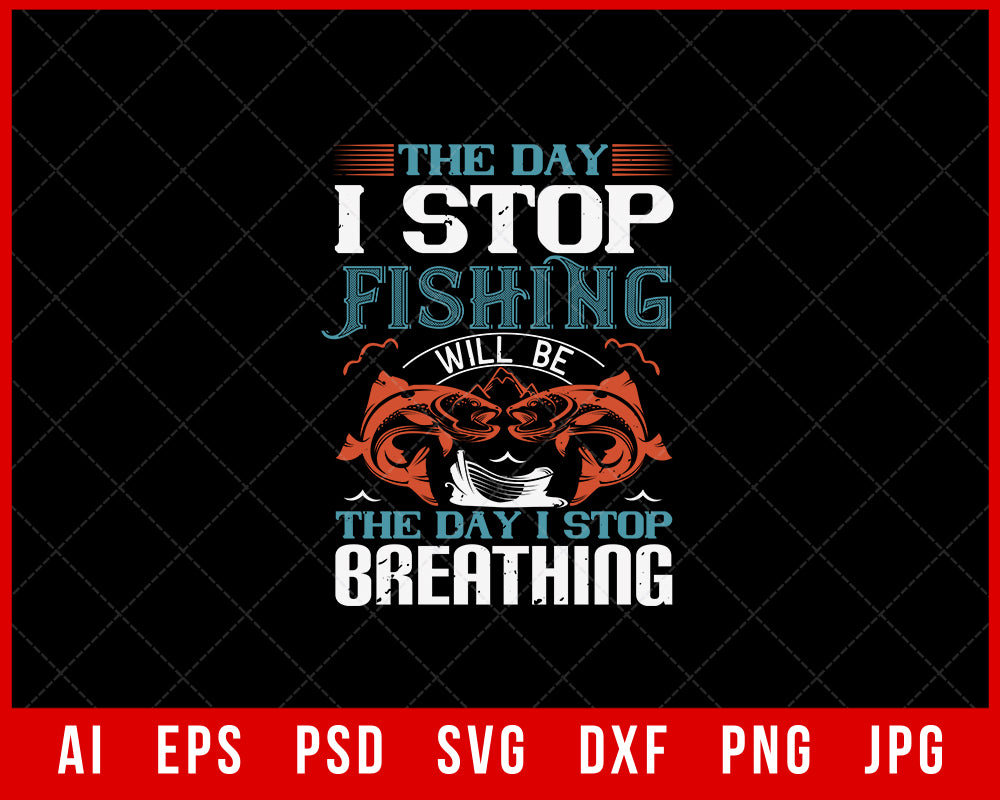 The Day I Stop Fishing T-Shirt Design  Creative Design Maker –  Creativedesignmaker