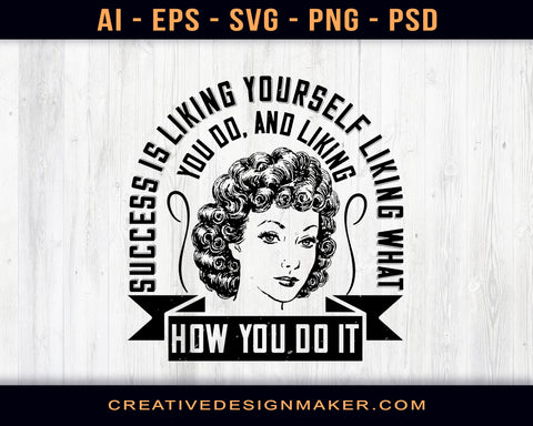 Success Is Liking Yourself, Liking What You Do, And Liking How You Do It Afro Print Ready Editable T-Shirt SVG Design!