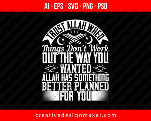 Trust Allah when things don’t work out the way you wanted. Allah has something better planned for you Islamic Print Ready Editable T-Shirt SVG Design!