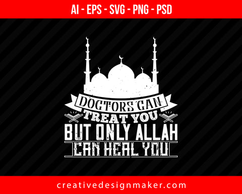 Doctors can treat you, but only ALLAH can heal you Islamic Print Ready Editable T-Shirt SVG Design!