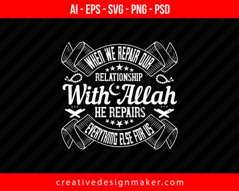 When we repair our relationship with Allah, He repairs everything else for us Islamic Print Ready Editable T-Shirt SVG Design!