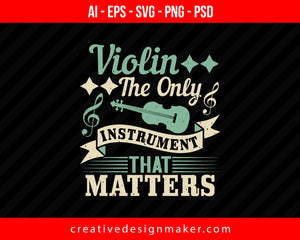 Violin the only instrument that matters Print Ready Editable T-Shirt SVG Design!