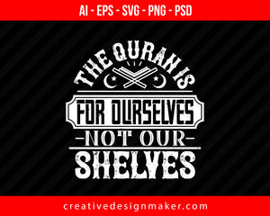 The Quran is for ourselves, not our Shelves Islamic Print Ready Editable T-Shirt SVG Design!