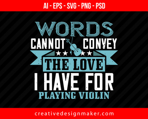 Words cannot convey the love i have for playing Violin Print Ready Editable T-Shirt SVG Design!