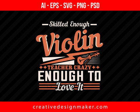 Skilled enough violin teacher crazy enough to love it Violin Print Ready Editable T-Shirt SVG Design!