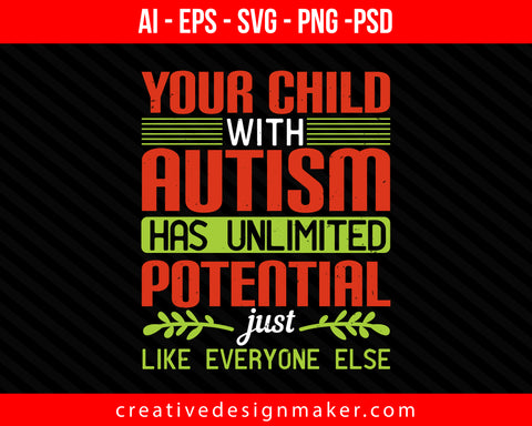 Your child with autism has unlimited potential, just like everyone else Autism Print Ready Editable T-Shirt SVG Design!