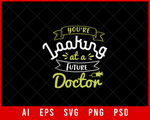 You're Looking at A Future Doctor Medical Editable T-shirt Design Digital Download File 