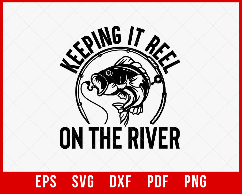 Fishing SVG, Keeping It Reel on the River SVG, Bass Fishing, Dad SVG,  Fathers Day Quote River Life Fisherman SVG Eps DXF PNG CRICUT Silhouette  T-Shirt