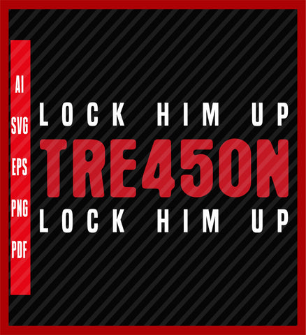 Anti Trump Lock Him Up TRE45ON Premium Unisex Slim Fit T-Shirt, 45 For Treason End Of An Error Tshirt, Political T-Shirt Design Eps, Ai, Png, Svg and Pdf Printable Files