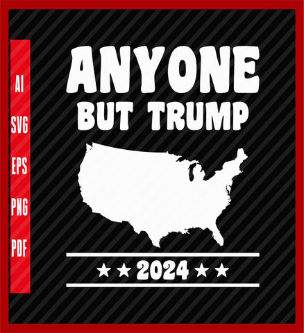 Anyone but Trump 2024 Funny Anti Trump T-Shirt, Political T-Shirt Design Eps, Ai, Png, Svg and Pdf Printable Files