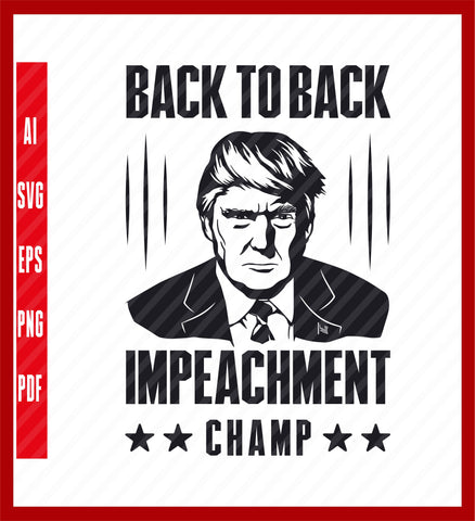 Back To Back,mpeachment Champ Shirt, Donald Trump Shirt, Pro Trump, Republican Shirt, Conservative Gift, Political T-Shirt Design Eps, Ai, Png, Svg and Pdf Printable Files