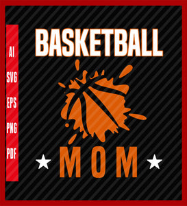 Basketball Mom SVG, Basketball Player Svg, Basketball Team Svg, Basketball Mom Shirt Svg, Game Day Svg Design Eps, Ai, Png, Svg and Pdf Printable Files