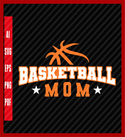 Basketball Mom SVG, Basketball Player Svg, Basketball Team Svg, Basketball Mom Shirt Svg, Game Day Svg Design Eps, Ai, Png, Svg and Pdf Printable Files