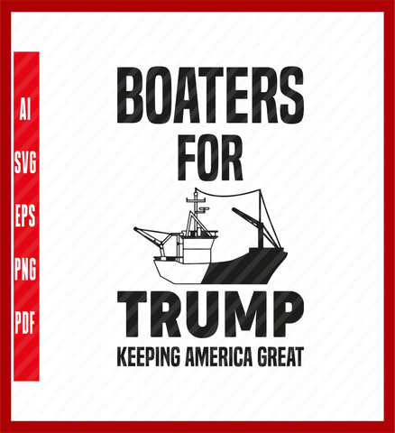 Boaters for Trump Keeping America Great 45 MAGA Dri-fit UPF 50 Performance T-Shirt, Political T-Shirt Design Eps, Ai, Png, Svg and Pdf Printable Files
