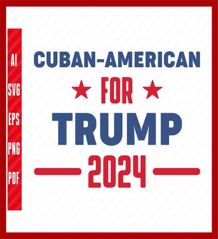 Cuban For Trump Shirt, Cuban-American For Trump Shirts, Trump 2024, President Trump, Donald Trump, Political T-Shirt Design Eps, Ai, Png, Svg and Pdf Printable Files