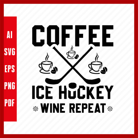 Coffee Ice Hockey Wine Repeat, Ice Hockey Lover T-Shirt Design Eps, Ai, Png, Svg and Pdf Printable Files