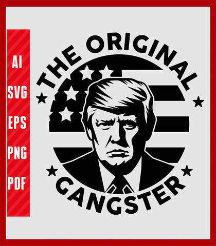 Donald Trump The Original Gangster Mugshot T Shirt, Political T-Shirt Design Eps, Ai, Png, Svg and Pdf Printable Files