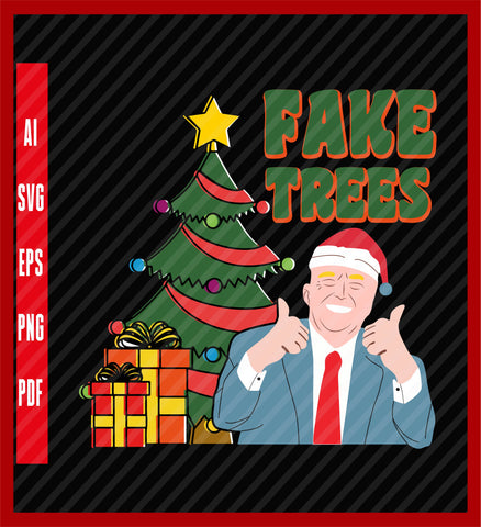 Fake Trees US President Donald Trump Ugly Christmas, Political T-Shirt Design Eps, Ai, Png, Svg and Pdf Printable Files