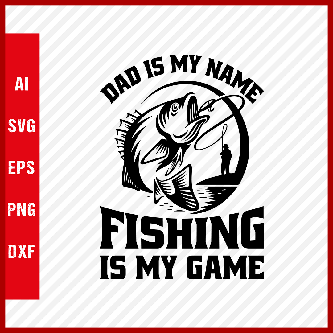 Mens fishing T-shirt, fisherman gift, funny fishing shirt, Dad is my name Fishing is my game T-shirt Design Dad Fishing SVG Cutting File Digital Download