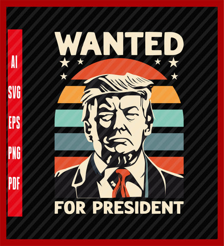 Funny Wanted Trump For President 2024 Vintage Trump Mug Shot T-Shirt, Political T-Shirt Design Eps, Ai, Png, Svg and Pdf Printable Files