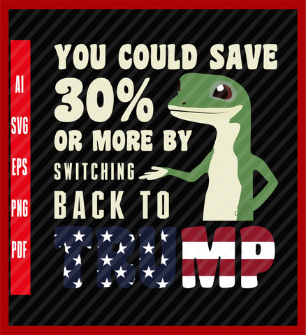 Gecko Trump You Could Save More By Switching Back To Trump T-Shirt, Political T-Shirt Design Eps, Ai, Png, Svg and Pdf Printable Files