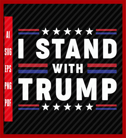 I Stand With Trump Shirt, Justice For Trump Shirt, I Stand With Trump Shirts, Free Trump T-Shirts, Political T-Shirt Design Eps, Ai, Png, Svg and Pdf Printable Files