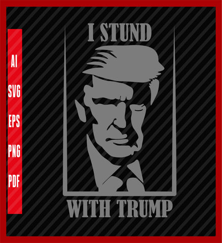 I Stund with Trump Love 2023 T-Shirt, Political T-Shirt Design Eps, Ai, Png, Svg and Pdf Printable Files