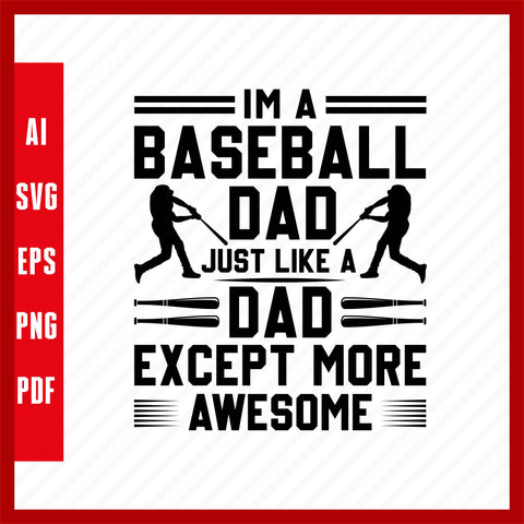 I'm a Baseball Dad Just Like a Normal Dad Except More Awesome, Baseball Lover T-Shirt Design Eps, Ai, Png, Svg and Pdf Printable Files