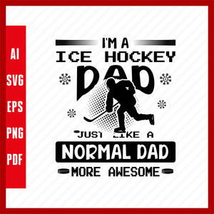 I'm a Ice Hockey Bad Just Like a Normal Dad Except More Awesome Ice Hockey Lover T-Shirt Design Eps, Ai, Png, Svg and Pdf Printable Files