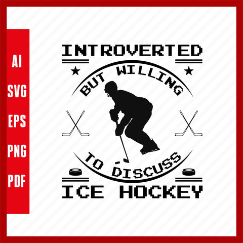 Introverted but Willing to Discuss Ice Hockey Lover T-Shirt Design Eps, Ai, Png, Svg and Pdf Printable Files