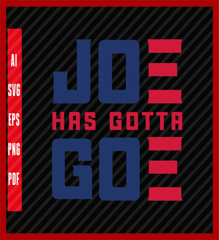 Joe has Gotta Go Shirt,Trump Supporter Shirt,Anti Biden Shirt, Republican Vote, Make America Great Again, Political T-Shirt Design Eps, Ai, Png, Svg and Pdf Printable Files