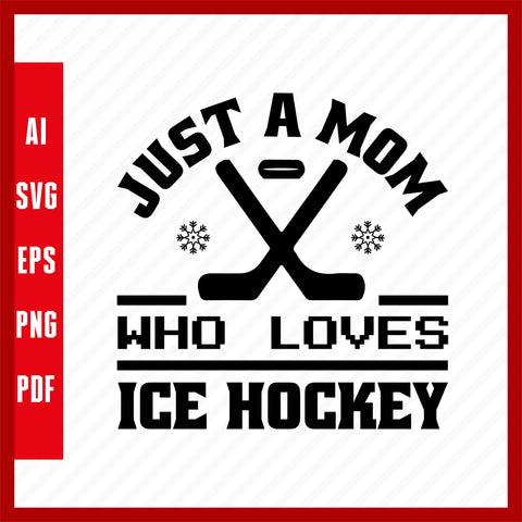 Just a Mom Who Loves Ice Hockey Ice Hockey Lover T-Shirt Design Eps, Ai, Png, Svg and Pdf Printable Files